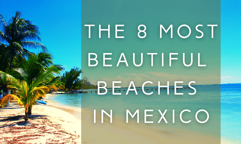 The 8 Most Beautiful Beaches in Mexico